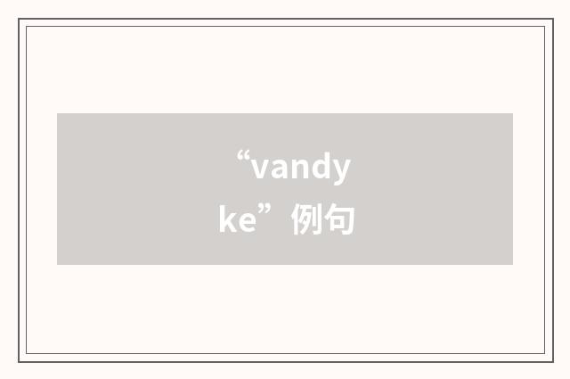 “vandyke”例句