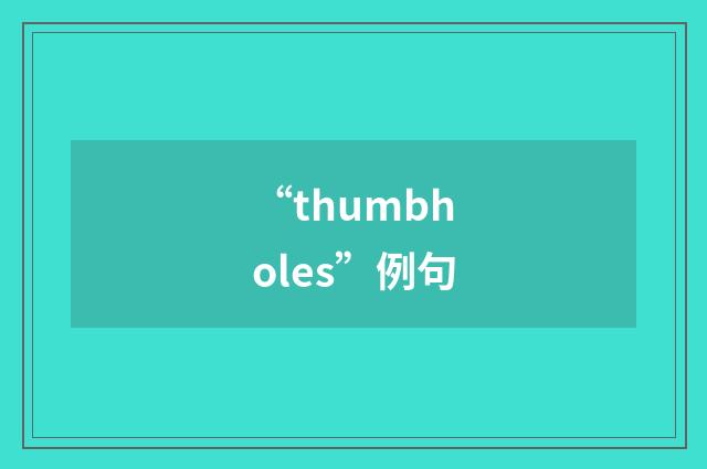 “thumbholes”例句