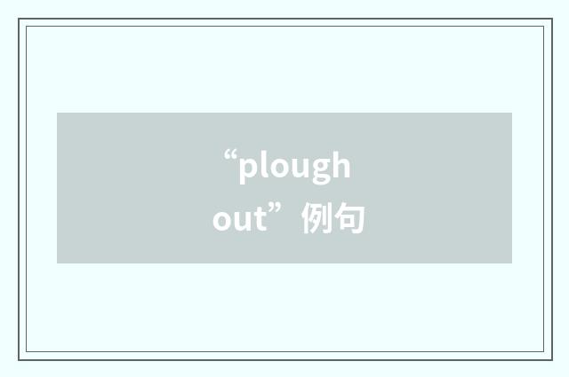 “plough out”例句