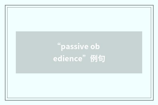“passive obedience”例句