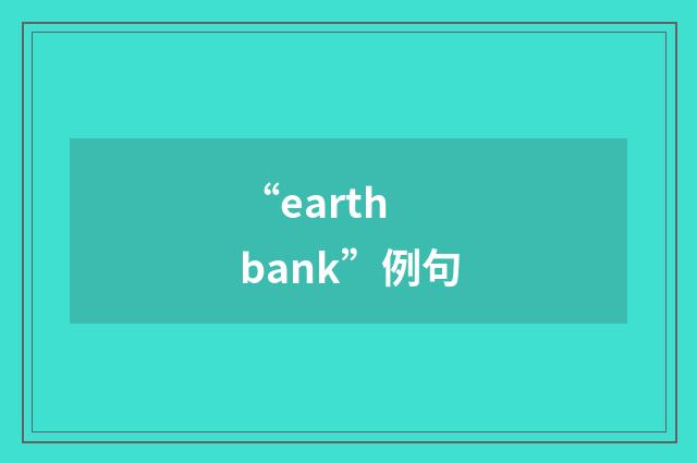 “earth bank”例句