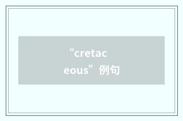 “cretaceous”例句