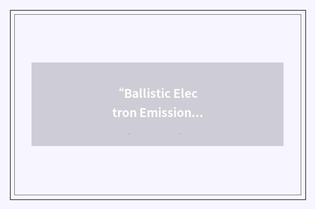 “Ballistic Electron Emission Spectroscopy”缩略