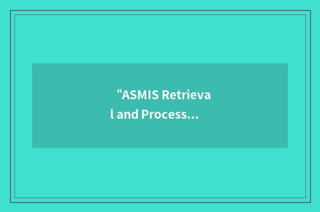“ASMIS Retrieval and Processing System”缩略