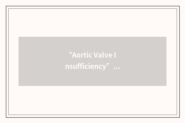 “Aortic Valve Insufficiency”缩略