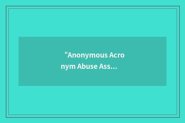 “Anonymous Acronym Abuse Association”缩略