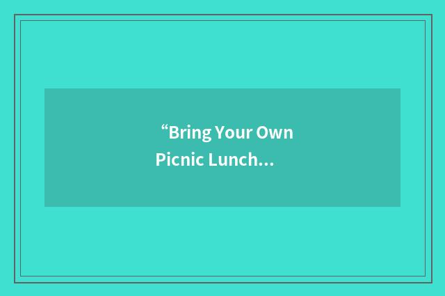 “Bring Your Own Picnic Lunch”缩略