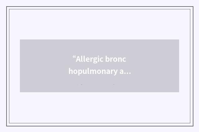“Allergic bronchopulmonary aspergillosis”缩略