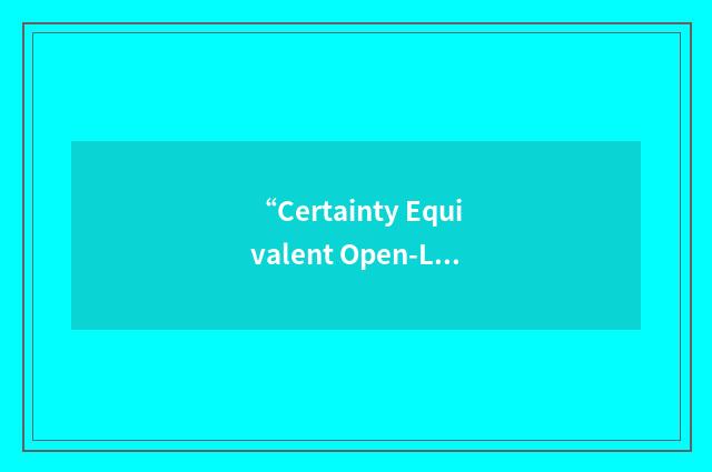 “Certainty Equivalent Open-Loop Feedback”缩略