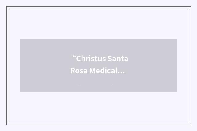 “Christus Santa Rosa Medical Center”缩略