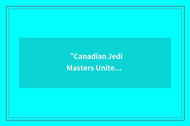“Canadian Jedi Masters United”缩略