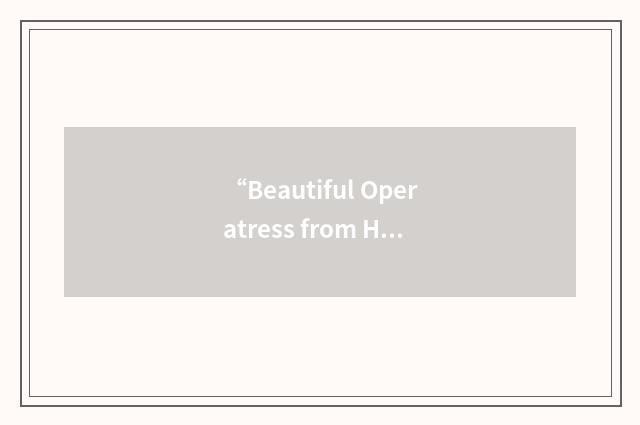 “Beautiful Operatress from Heaven”缩略