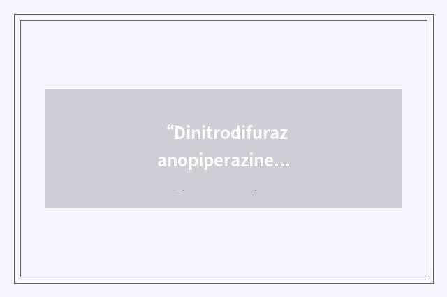“Dinitrodifurazanopiperazine”缩略