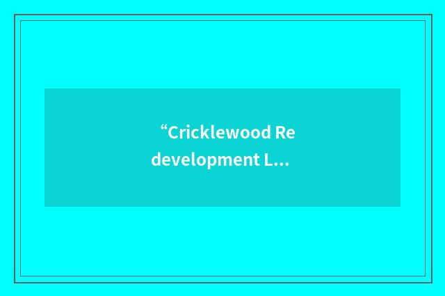 “Cricklewood Redevelopment Limited”缩略