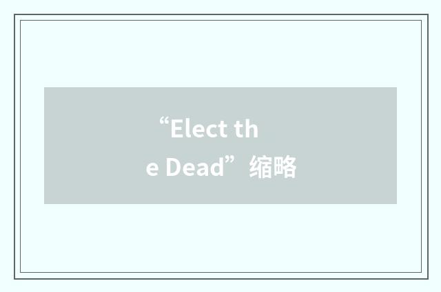 “Elect the Dead”缩略