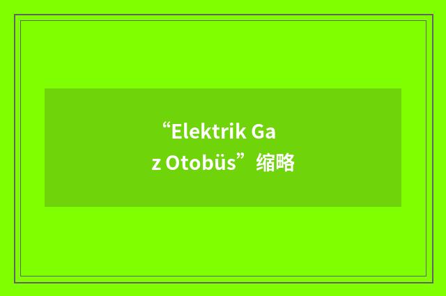 “Elektrik Gaz Otobüs”缩略