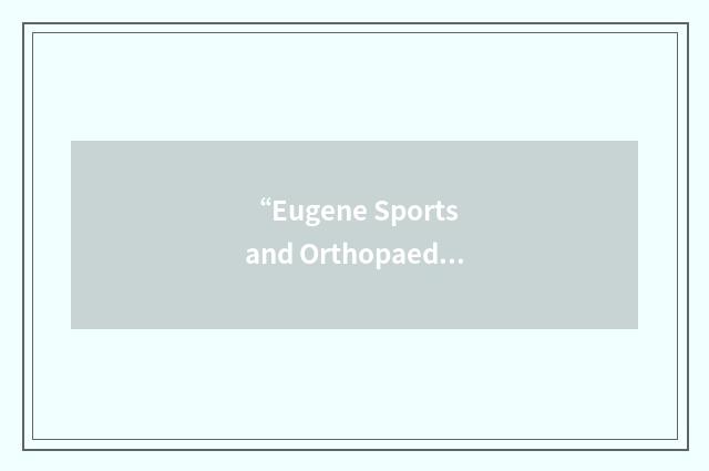 “Eugene Sports and Orthopaedic Medicine Center”缩略