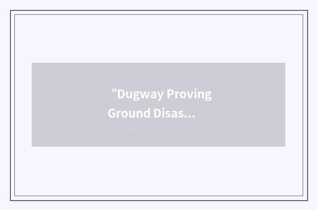 “Dugway Proving Ground Disaster Control Plan”缩略