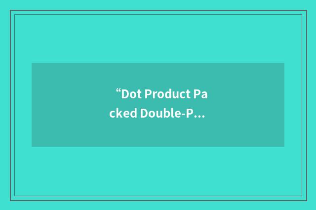 “Dot Product Packed Double-Precision”缩略