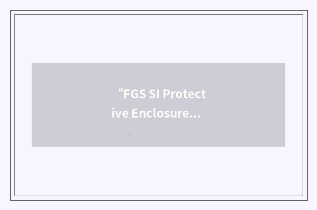 “FGS SI Protective Enclosure”缩略