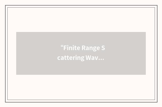 “Finite Range Scattering Wave Function”缩略