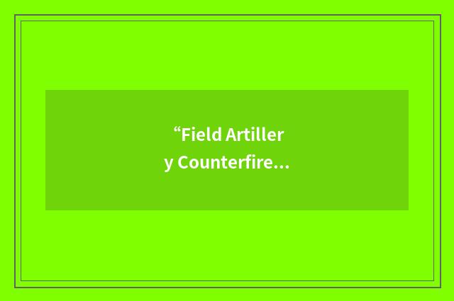 “Field Artillery Counterfire Study”缩略
