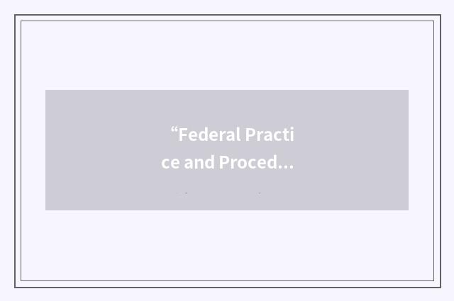 “Federal Practice and Procedure”缩略