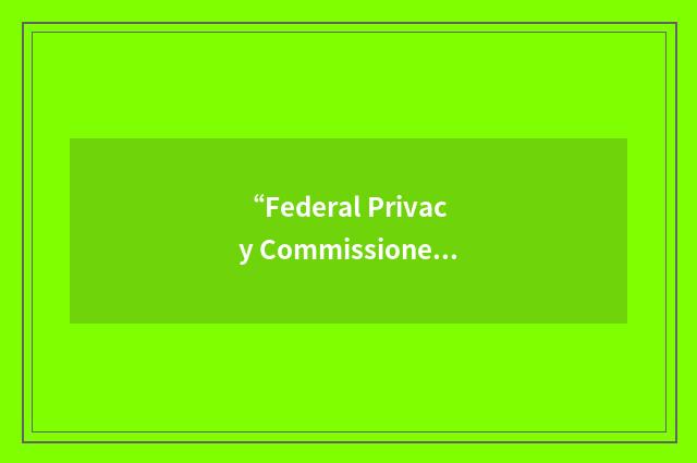“Federal Privacy Commissioner”缩略