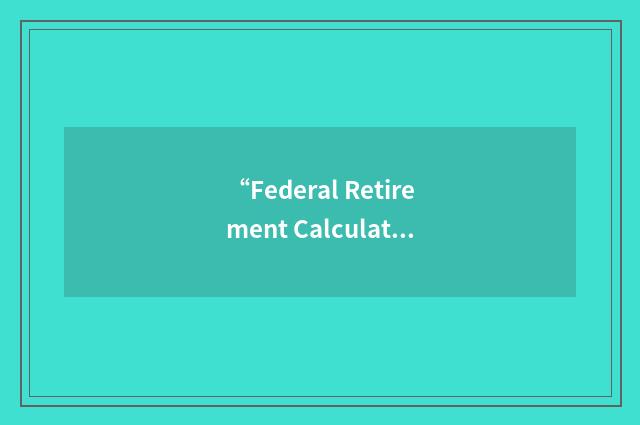 “Federal Retirement Calculator”缩略