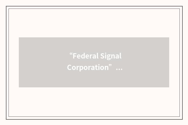 “Federal Signal Corporation”缩略