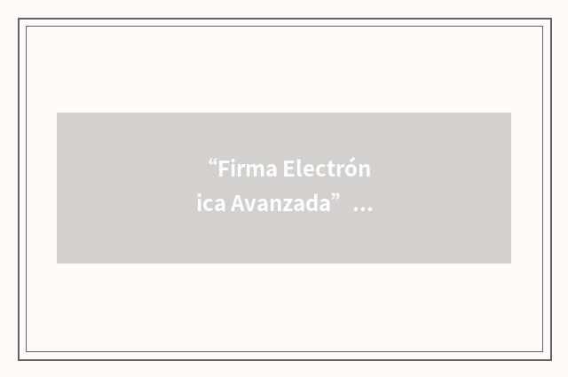 “Firma Electrónica Avanzada”缩略
