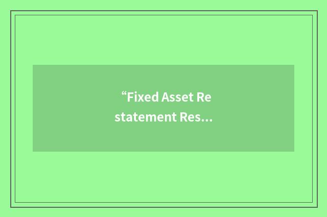 “Fixed Asset Restatement Reserve”缩略