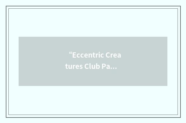 “Eccentric Creatures Club Page”缩略