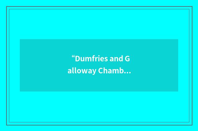 “Dumfries and Galloway Chamber of Commerce”缩略