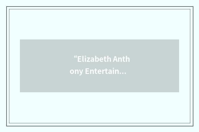 “Elizabeth Anthony Entertainment Group”缩略