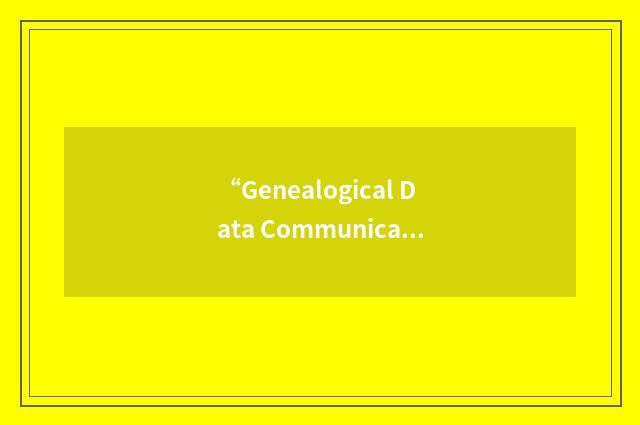 “Genealogical Data Communications”缩略