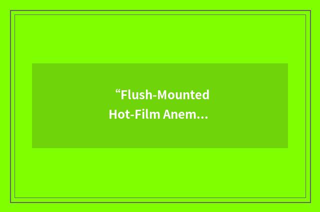 “Flush-Mounted Hot-Film Anemometer”缩略
