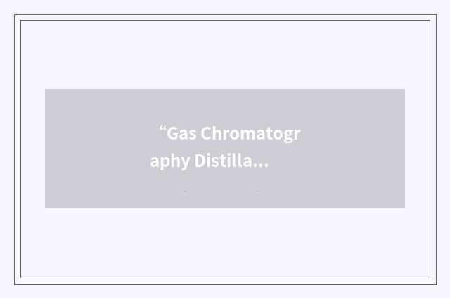 “Gas Chromatography Distillation”缩略