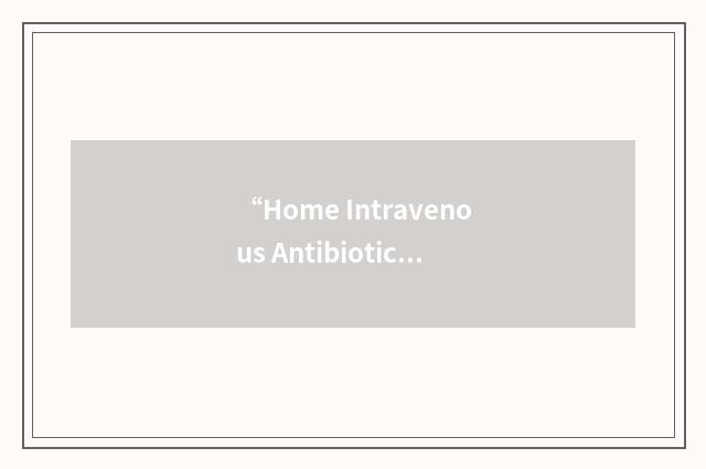 “Home Intravenous Antibiotic Therapy”缩略