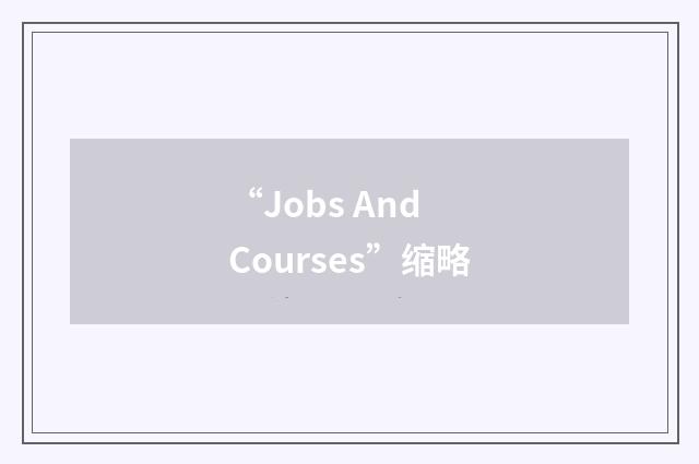 “Jobs And Courses”缩略