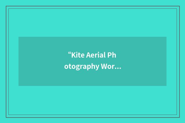 “Kite Aerial Photography Worldwide Association”缩略