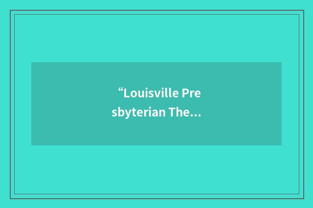 “Louisville Presbyterian Theological Seminary”缩略