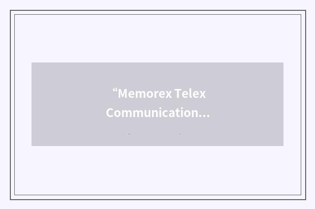 “Memorex Telex Communications AG”缩略