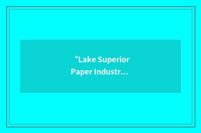 “Lake Superior Paper Industries”缩略