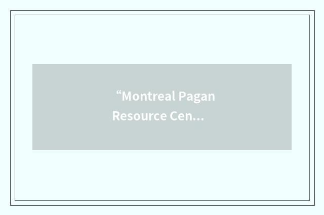 “Montreal Pagan Resource Center”缩略