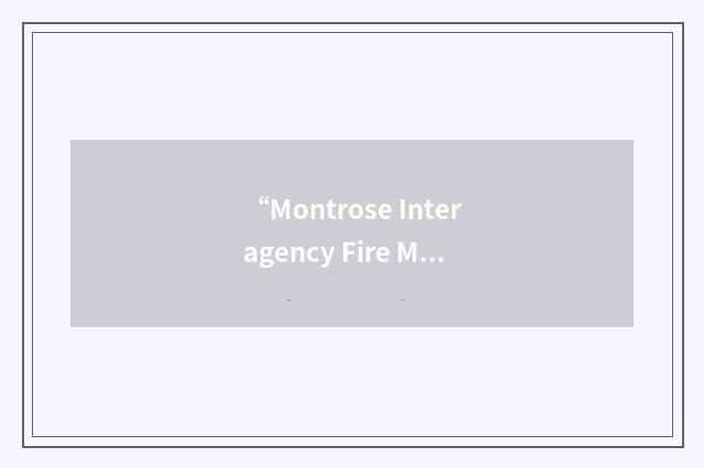 “Montrose Interagency Fire Management Unit”缩略