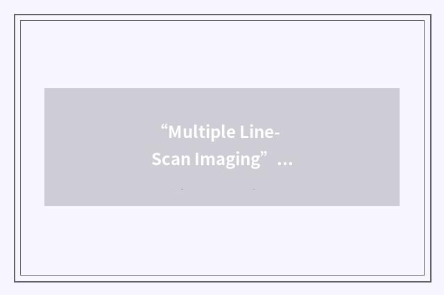 “Multiple Line-Scan Imaging”缩略