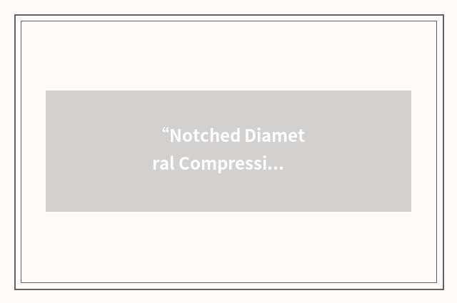 “Notched Diametral Compression”缩略
