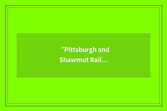 “Pittsburgh and Shawmut Railroad Company”缩略