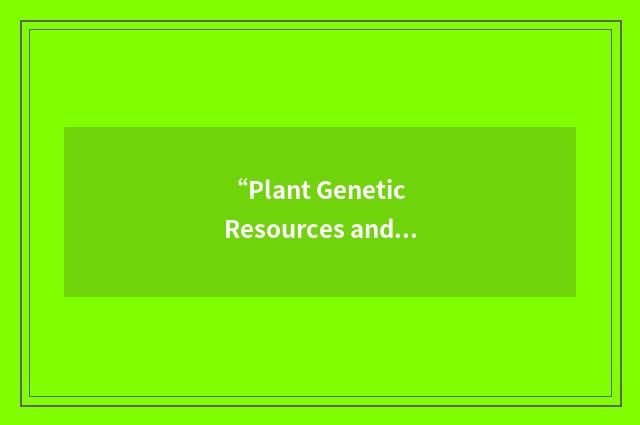 “Plant Genetic Resources and Enhancement”缩略